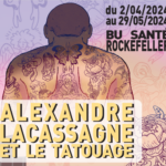 Alexandre Lacassagne et le tatouage - du 2 avril 2024 au 29 mai 2024